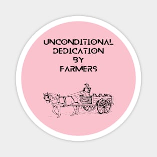 Farmers - Unconditional dedication by farmers Magnet